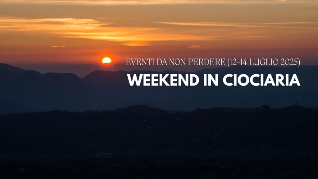 Weekend in Ciociaria eventi, musica, escursioni e sapori da non perdere (12-14 luglio 2025)